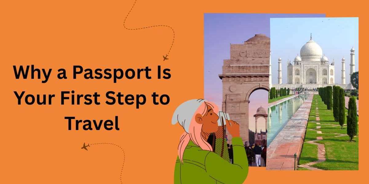 Why a Passport Is Your First Step to Travel