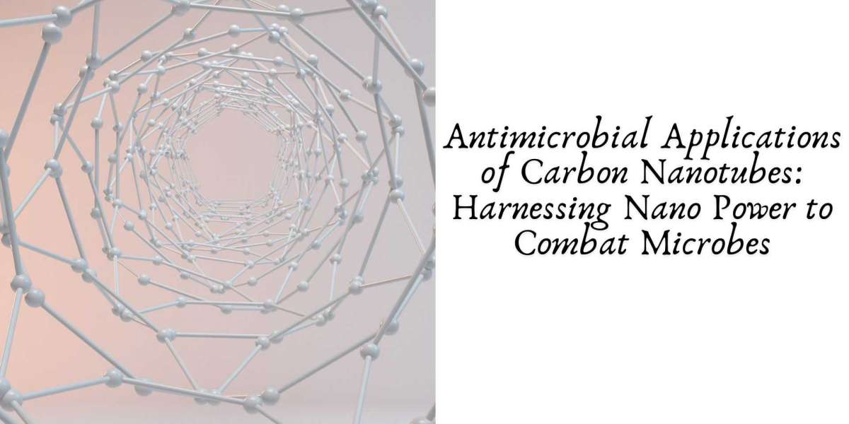 Antimicrobial Applications of Carbon Nanotubes: Harnessing Nano Power to Combat Microbes