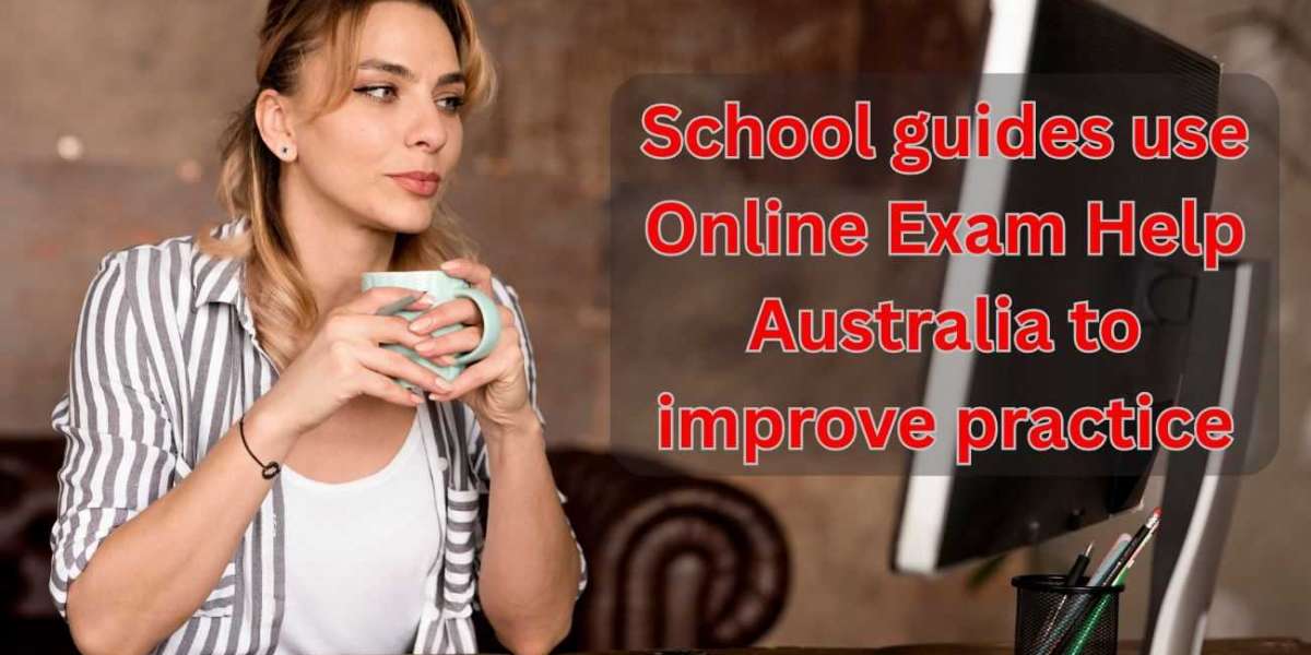 School guides use Online Exam Help australia to improve practice