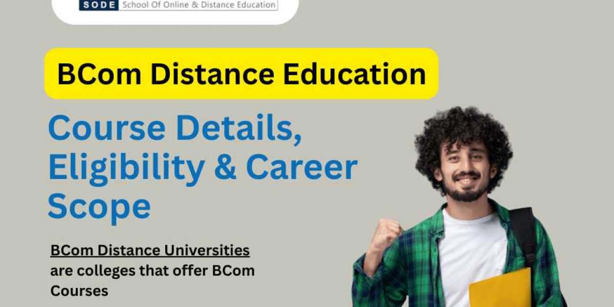 BCom Distance Learning: A Smart and Flexible Way to Build Your Future in Commerce