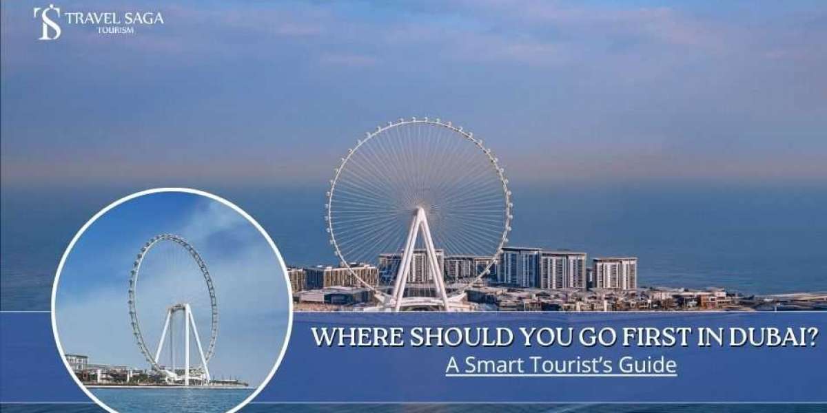 Where Should You Go First in Dubai? A Smart Tourists Guide