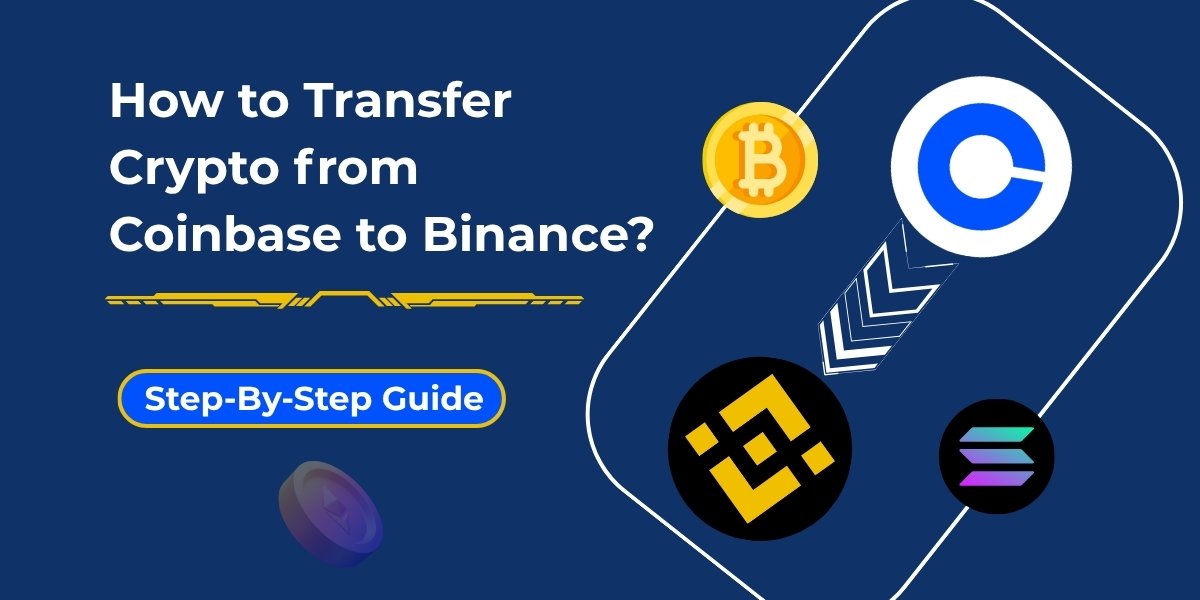 How to Transfer Crypto from Coinbase to Binance? 2025 Guide