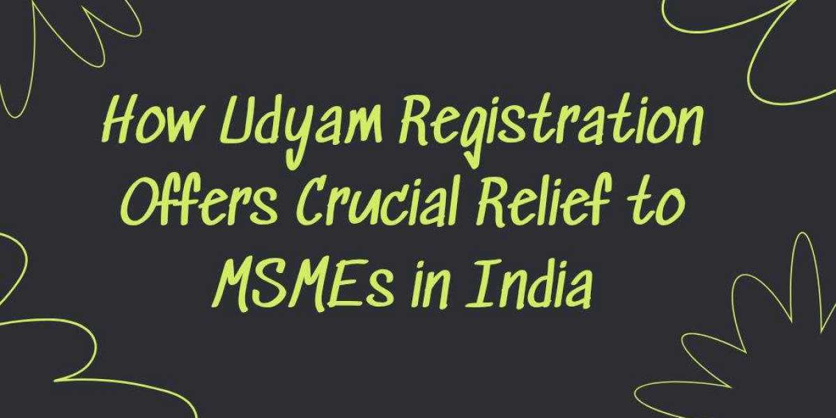 How Udyam Registration Offers Crucial Relief to MSMEs in India