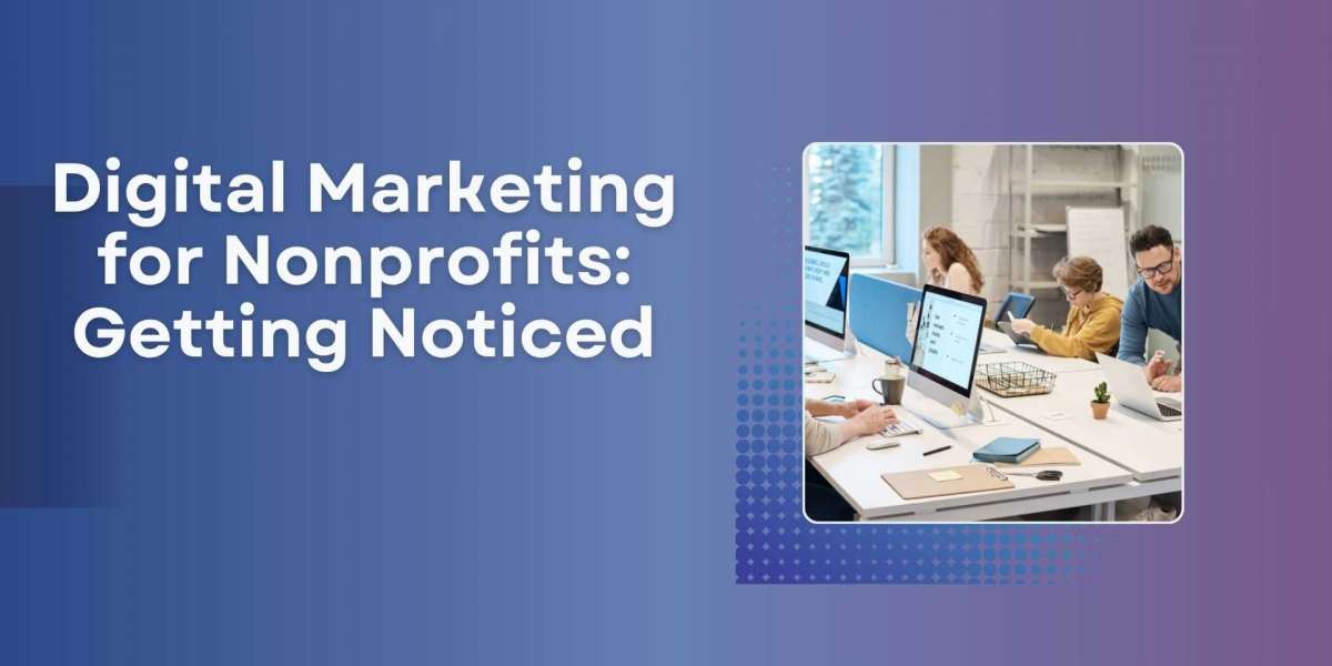 Digital Marketing for Nonprofits: Getting Noticed