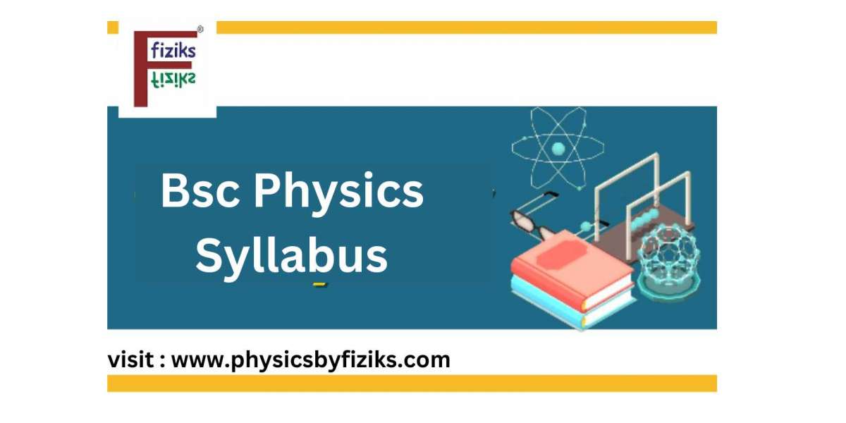 Complete Guide to BSc Physics Syllabus for Aspiring Students