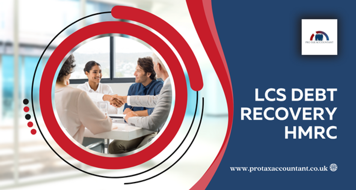 : LCS Debt Recovery HMRC: Guide for UK Taxpayers & Businesses