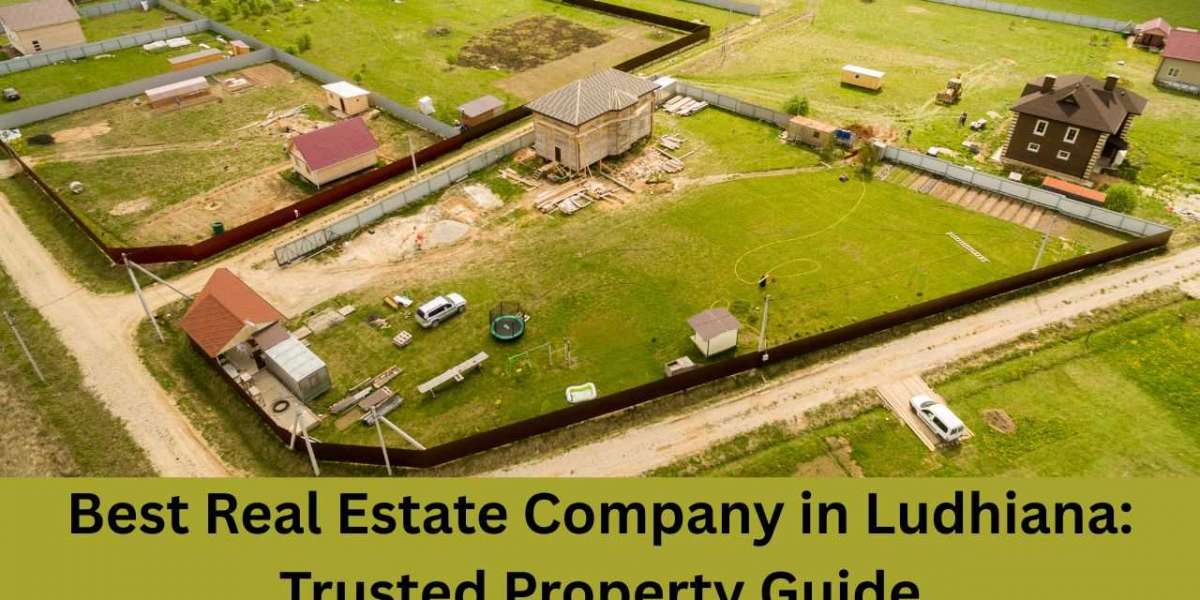 Best Real Estate Company in Ludhiana: Trusted Property Guide