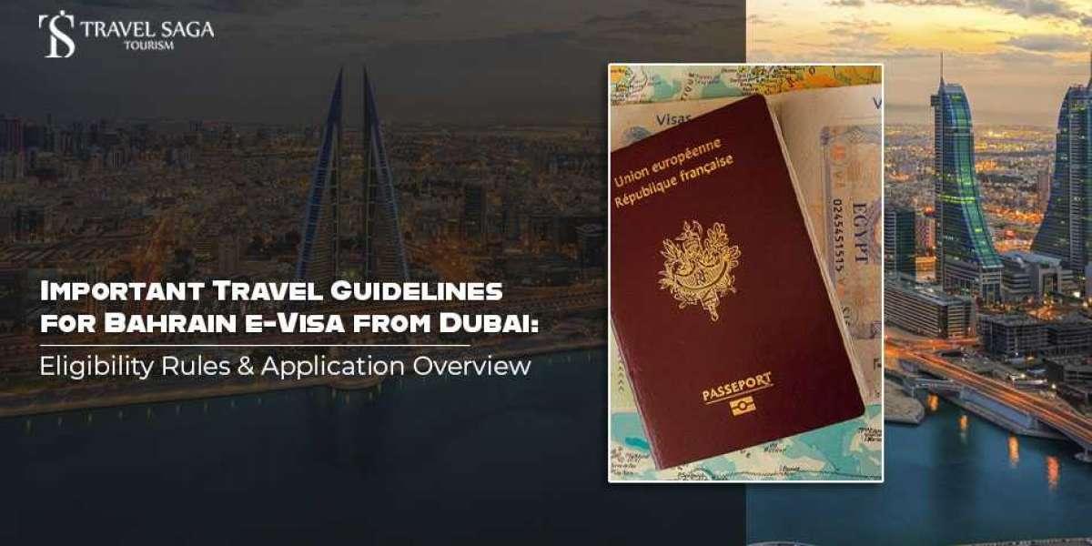 Important Travel Guidelines for Bahrain e-Visa from Dubai: Eligibility Rules and Application Overview
