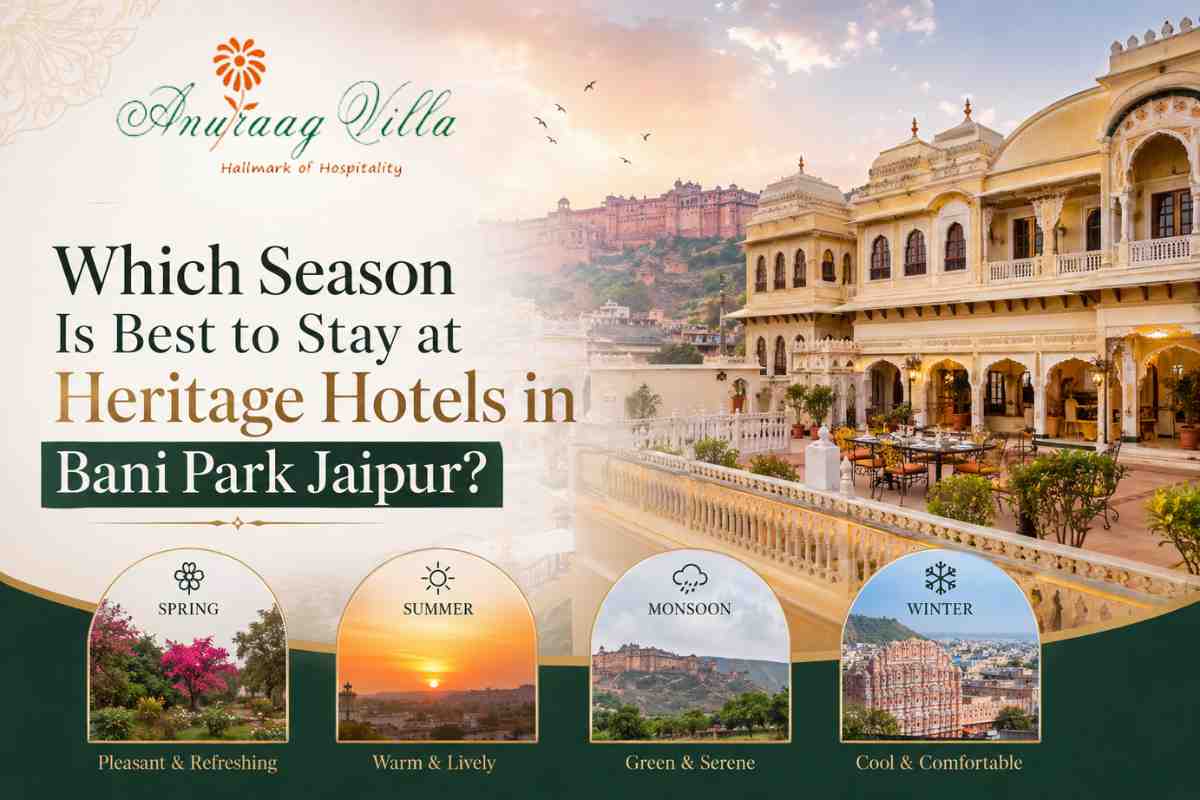Which Season Is Best to Stay at Heritage Hotels in Bani Park Jaipur?